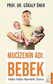 Mucizenin Adı: Bebek - Hafta Hafta Hamilelik Süreci - Gökalp Öner - Destek Yayınları Mucizenin Adı: Bebek - Hafta Hafta Hamilelik Süreci - Gökalp Öner - Destek Yayınları