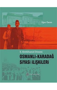 II. Abdülhamid Dönemi Osmanlı-Karadağ Siyasi İlişkileri / Uğur... II. Abdülhamid Dönemi Osmanlı-Karadağ Siyasi İlişkileri / Uğur...