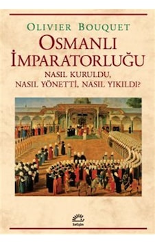 Osmanlı İmparatorluğu & Nasıl Kuruldu, Nasıl Yönetti, Nasıl Yı... Osmanlı İmparatorluğu & Nasıl Kuruldu, Nasıl Yönetti, Nasıl Yı...