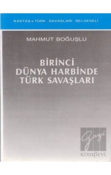 Birinci Dünya Harbinde Türk Savaşları - Kastaş Yayınları Birinci Dünya Harbinde Türk Savaşları - Kastaş Yayınları