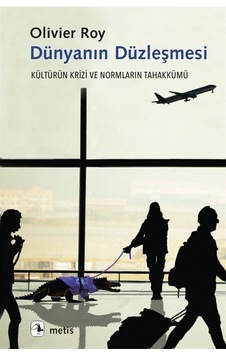 Dünyanın Düzleşmesi - Kültürün Krizi ve Normların Tahakkümü - Olivier Roy - Metis Yayınları Dünyanın Düzleşmesi - Kültürün Krizi ve Normların Tahakkümü - Olivier Roy - Metis Yayınları