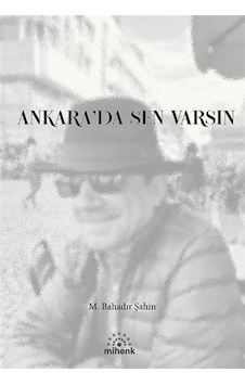 Ankara'da Sen Varsın / M. Bahadır Şahin Ankara'da Sen Varsın / M. Bahadır Şahin
