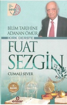 Bilim Tarihine Adanan Ömür Kırk Derste Fuat Sezgin - Cumali Sever - Ensar Neşriyat Bilim Tarihine Adanan Ömür Kırk Derste Fuat Sezgin - Cumali Sever - Ensar Neşriyat
