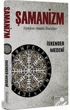 Şamanizm: Türklerin Kadim İnançları - İskender Medeni - Kumran Şamanizm: Türklerin Kadim İnançları - İskender Medeni - Kumran