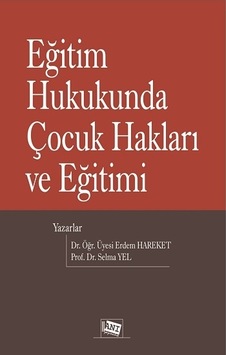 Eğitim Hukukunda Çocuk Hakları ve Eğitimi - Erdem Hareket - Anı Yayıncılık Eğitim Hukukunda Çocuk Hakları ve Eğitimi - Erdem Hareket - Anı Yayıncılık