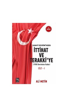 Sanayi Devrimi'nden İttihat ve Terakki'ye Cilt 1: 1908 Devrimine Kadar - İlaveli Yeni Baskı - Ali Metin - DS Yayınları Sanayi Devrimi'nden İttihat ve Terakki'ye Cilt 1: 1908 Devrimine Kadar - İlaveli Yeni Baskı - Ali Metin - DS Yayınları