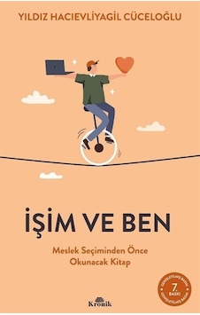 İşim ve Ben - Meslek Seçiminden Önce Okunacak Kitap - Yıldız Hacıevliyagil Cüceloğlu - Kronik Kitap İşim ve Ben - Meslek Seçiminden Önce Okunacak Kitap - Yıldız Hacıevliyagil Cüceloğlu - Kronik Kitap
