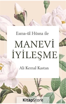 Manevi İyileşme - Esma-ül Hüsna İle - Ali Kemal Kastan - Hayat Yayıncılık Manevi İyileşme - Esma-ül Hüsna İle - Ali Kemal Kastan - Hayat Yayıncılık