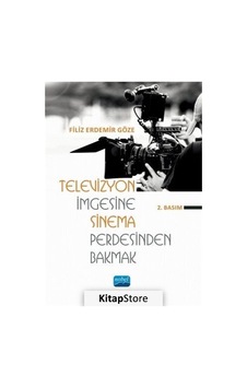Televizyon İmgesine Sinema Perdesinden Bakmak - Filiz Erdemir Göze - Nobel Akademik Yayıncılık Televizyon İmgesine Sinema Perdesinden Bakmak - Filiz Erdemir Göze - Nobel Akademik Yayıncılık