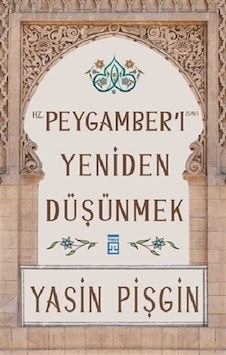 Hz. Peygamber'I Yeniden Düşünmek
