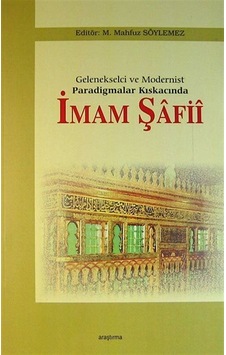 Gelenekselci ve Modernist Paradigmalar Kıskacında İmam Şafii /...