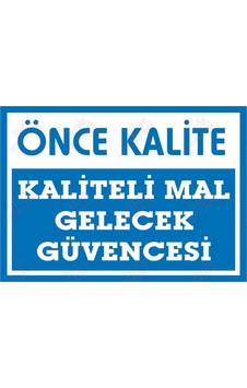 Önce Kalite Kaliteli Mal Gelecek Güvencesi Levhası Önce Kalite Kaliteli Mal Gelecek Güvencesi Levhası