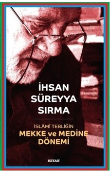 İslami Tebliğin Mekke ve Medine Dönemi - İhsan Süreyya Sırma - Beyan Yayınları İslami Tebliğin Mekke ve Medine Dönemi - İhsan Süreyya Sırma - Beyan Yayınları