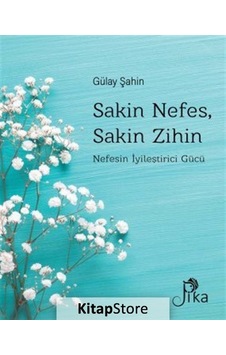 Sakin Nefes Sakin Zihin - Nefesin İyileştirici Gücü - Gülay Şahin - Pika