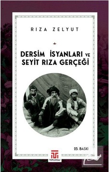 Dersim İsyanları Ve Seyit Rıza Gerçeği / Rıza Zelyut