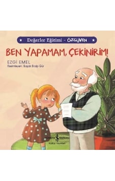 Ben Yapamam Çekinirim!-Değerler Eğitimi-Özgüven - Ezgi Emel - İş Bankası Kültür Yayınları