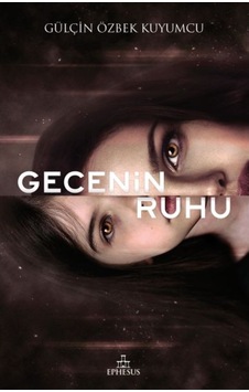 Gecenin Ruhu - Gülçin Özbek Kuyumcu - Ephesus Yayınları Gecenin Ruhu - Gülçin Özbek Kuyumcu - Ephesus Yayınları
