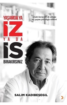Yaşamda Ya İz Ya Da İs Bırakırsınız / Salim Kadıbeşegil