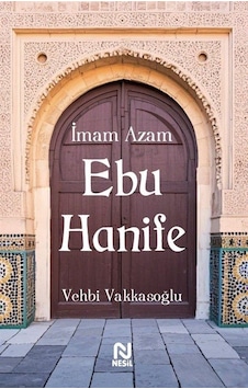 İmam Azam Ebu Hanife / Vehbi Vakkasoğlu İmam Azam Ebu Hanife / Vehbi Vakkasoğlu