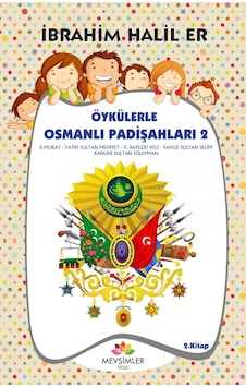 Mehmet Çelebi-2.Murad-Fatih Sultan Mehmed-2.Bayezid-Öykülerle Osmanlı Padişahları 2 - İbrahim Halil Er - Mevsimler Çocuk Mehmet Çelebi-2.Murad-Fatih Sultan Mehmed-2.Bayezid-Öykülerle Osmanlı Padişahları 2 - İbrahim Halil Er - Mevsimler Çocuk