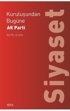 Kuruluşundan Bugüne Ak Parti-Siyaset - Nebi Miş - Ali Aslan - Seta Yayınları Kuruluşundan Bugüne Ak Parti-Siyaset - Nebi Miş - Ali Aslan - Seta Yayınları
