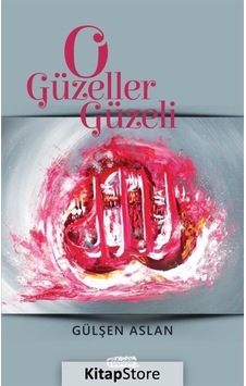 O Güzeller Güzeli - Gülşen Aslan - Tebeşir Yayınları O Güzeller Güzeli - Gülşen Aslan - Tebeşir Yayınları