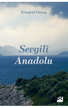 Sevgili Anadolu - Ertuğrul Günay - Doğan Kitap Sevgili Anadolu - Ertuğrul Günay - Doğan Kitap