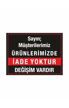 Mağaza İşyeri Dükkan İade Yoktur Değişim Vardır Uyarı Levhası