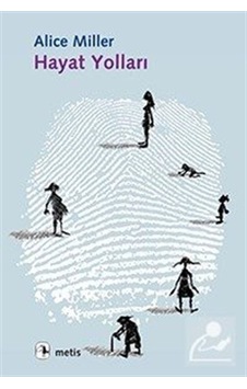 Hayat Yolları - Alice Miller - Metis Yayınları Hayat Yolları - Alice Miller - Metis Yayınları