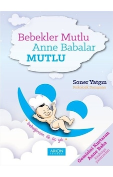 Bebekler Mutlu Anne Babalar Mutlu - Soner Yatgın - Arion Yayınevi Bebekler Mutlu Anne Babalar Mutlu - Soner Yatgın - Arion Yayınevi