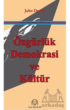 Özgürlük Demokrasi ve Kültür - John Dewey - Arya Yayıncılık Özgürlük Demokrasi ve Kültür - John Dewey - Arya Yayıncılık