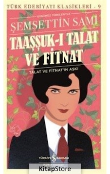 Taaşşuk-I Talat Ve Fitnat (Günümüz Türkçesiyle) - Şemseddin Sami N11.3795 Taaşşuk-I Talat Ve Fitnat (Günümüz Türkçesiyle) - Şemseddin Sami N11.3795