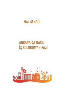 Ankara'da Nasıl İş Bulurum? 2021 - Naci Şengül - Platanus Publishing Ankara'da Nasıl İş Bulurum? 2021 - Naci Şengül - Platanus Publishing