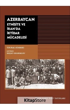 Azerbaycan - Etnisite ve İran'da İktidar Mücadelesi - Touraj Atabaki - Tarih Vakfı Yurt Yayınları Azerbaycan - Etnisite ve İran'da İktidar Mücadelesi - Touraj Atabaki - Tarih Vakfı Yurt Yayınları