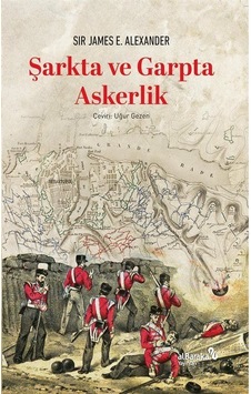 Şarkta Ve Garpta Askerlik / Sir James E. Alexander Şarkta Ve Garpta Askerlik / Sir James E. Alexander