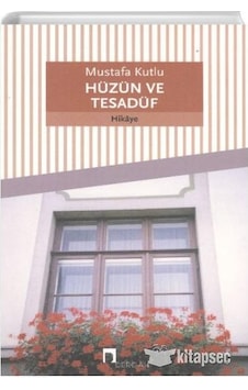 Hüzün ve Tesadüf - Mustafa Kutlu - Dergah Hüzün ve Tesadüf - Mustafa Kutlu - Dergah