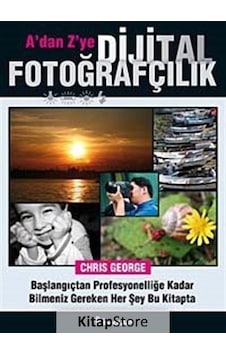 A'dan Z'ye Dijital Fotoğrafçılık Kitabı / Chris Mcgeorge A'dan Z'ye Dijital Fotoğrafçılık Kitabı / Chris Mcgeorge