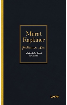 Bileklerimde Şiir & Şiirlerinin Hepsi Bir Şiirdir / Murat Kapk...