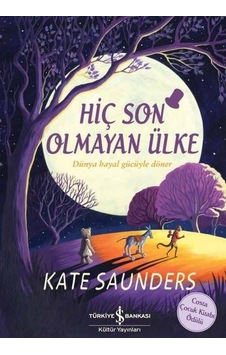 Hiç Son Olmayan Ülke - Kate Saunders - İş Bankası Kültür Yayınları Hiç Son Olmayan Ülke - Kate Saunders - İş Bankası Kültür Yayınları