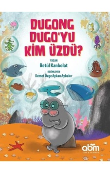 Dugong Dugo'yu Kim Üzdü? - Betül Kanbolat - Abm Yayınevi Dugong Dugo'yu Kim Üzdü? - Betül Kanbolat - Abm Yayınevi