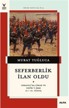 Seferberlik İlan Oldu Osmanlı'da Cihad Ve Nefîr-i Amm 15-19. Y... Seferberlik İlan Oldu Osmanlı'da Cihad Ve Nefîr-i Amm 15-19. Y...