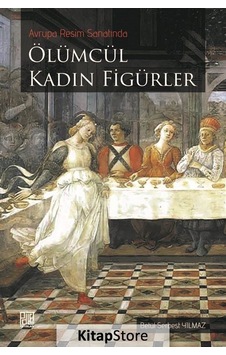 Avrupa Resim Sanatında Ölümcül Kadın Figürler - Betül Serbest Yılmaz - Palet Yayınları Avrupa Resim Sanatında Ölümcül Kadın Figürler - Betül Serbest Yılmaz - Palet Yayınları