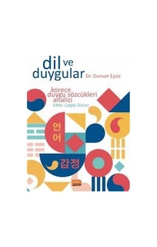 Dil ve Duygular - Korece Duygu Sözcükleri Analizi - Dursun Eşsiz - Nobel Bilimsel Eserler Dil ve Duygular - Korece Duygu Sözcükleri Analizi - Dursun Eşsiz - Nobel Bilimsel Eserler