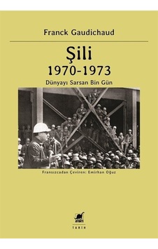 Şili 1970 - 1973 Dünyayı Sarsan Bin Gün - Frank Gaudichaud - Ayrıntı Yayınları Şili 1970 - 1973 Dünyayı Sarsan Bin Gün - Frank Gaudichaud - Ayrıntı Yayınları