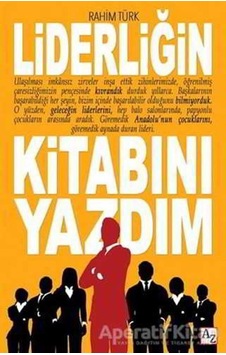 Liderliğin Kitabını Yazdım - Rahim Türk - Az Kitap