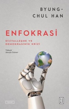 Enfokrasi - Dijitalleşme ve Demokrasinin Krizi - Byung-Chul Han - Ketebe Enfokrasi - Dijitalleşme ve Demokrasinin Krizi - Byung-Chul Han - Ketebe