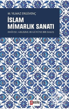 İslam Mimarlık Sanatı / M. Yılmaz Ergüvenç İslam Mimarlık Sanatı / M. Yılmaz Ergüvenç