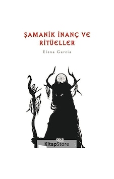 Şamanik İnanç ve Ritüeller - Elena Garcia - Gece Kitaplığı Şamanik İnanç ve Ritüeller - Elena Garcia - Gece Kitaplığı