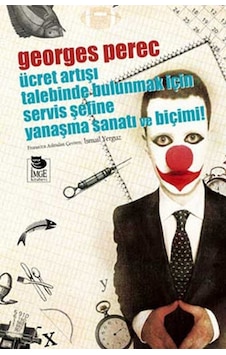 Ücret Artışı Talebinde Bulunmak İçin Servis Şefine Yanaşma Sanatı ve Biçimi - Georges Perec - İmge Kitabevi Ücret Artışı Talebinde Bulunmak İçin Servis Şefine Yanaşma Sanatı ve Biçimi - Georges Perec - İmge Kitabevi