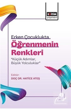 Erken Çocuklukta Öğrenmenin Renkleri: "küçük Adımlar, Büyük Yo...
